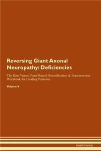 Reversing Giant Axonal Neuropathy: Deficiencies The Raw Vegan Plant-Based Detoxification & Regeneration Workbook for Healing Patients. Volume 4