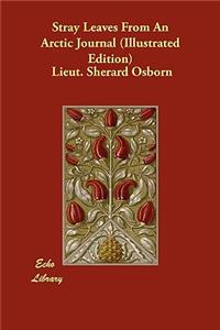 Stray Leaves from an Arctic Journal (Illustrated Edition)