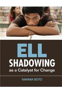 ELL Shadowing as a Catalyst for Change