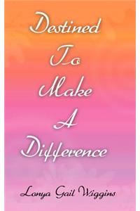 Destined To Make A Difference