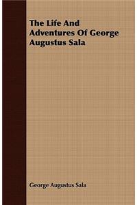 The Life and Adventures of George Augustus Sala