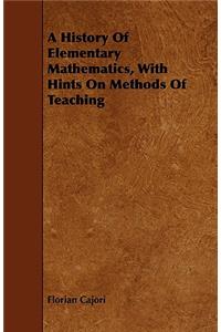 A History of Elementary Mathematics, with Hints on Methods of Teaching