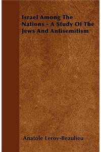 Israel Among the Nations - A Study of the Jews and Antisemitism