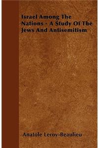 Israel Among the Nations - A Study of the Jews and Antisemitism