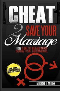 Cheat 2 Save Your Marriage: True Stories of Spouses Cheating To Save Their Marriage