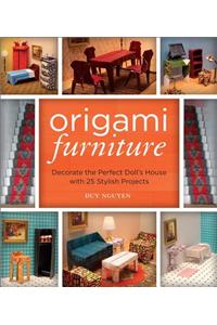 Origami Furniture: Decorate the Perfect Doll's House with 25 Stylish Projects