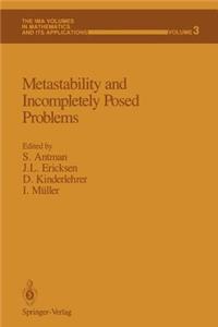 Metastability and Incompletely Posed Problems