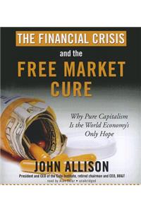 The Financial Crisis and the Free Market Cure