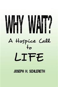 Why Wait?