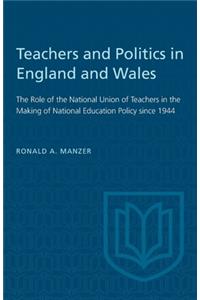 Teachers and Politics in England and Wales: The Role of the National Union of Teachers in the Making of National Education Policy Since 1944