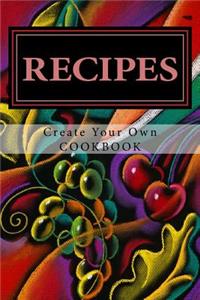 RECIPES - Create Your Own Cookbook