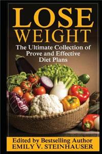 Lose Weight: The Ultimate Collection of Proven and Effective Diet Plans
