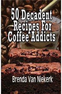 50 Decadent Recipes For Coffee Addicts