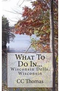 What To Do In...Wisconsin Dells, Wisconsin