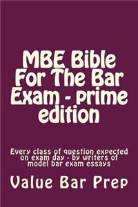 MBE Bible for the Bar Exam - Prime Edition: Every Class of Question Expected on Exam Day - By Writers of Model Bar Exam Essays: Every Class of Question Expected on Exam Day - By Writers of Model Bar Exam Essays