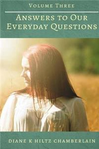 Answers to Our Everyday Questions - Volume Three