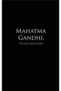 Mahatma Gandhi.