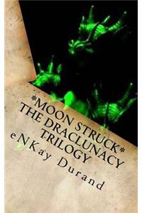 Moon Struck - The Draclunacy Trilogy