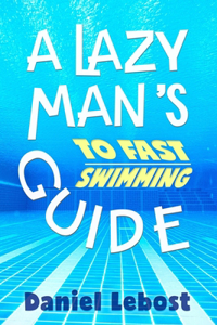 Lazy Man's Guide To Fast Swimming