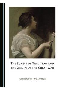 Sunset of Tradition and the Origin of the Great War