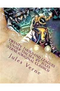 Twenty Thousand Leagues Under the Sea by Jules Verne (Original Classics)