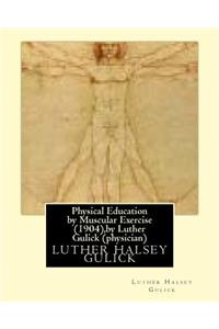 Physical Education by Muscular Exercise (1904), by Luther Gulick (physician)