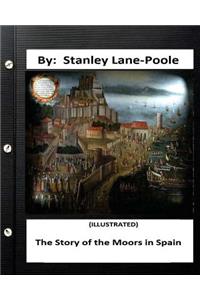 Story of the Moors in Spain. by Stanley Lane-Poole (ILLUSTRATED)