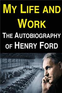 My Life and Work: The Autobiography of Henry Ford