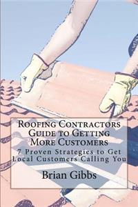 Roofing Contractors Guide to Getting More Customers