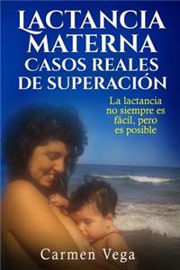 Lactancia materna. Casos reales de superacion.: La lactancia no siempre es fácil, pero es posible.