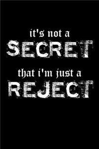 It's Not A Secret That I'm Just A Reject