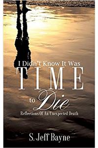 I Didn't Know It Was Time to Die