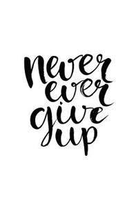 Never Ever Give Up Journal