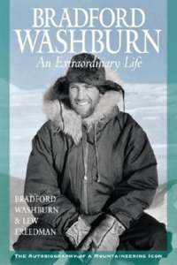 Bradford Washburn: An Extraordinary Life: Autobiography, a Mountaineering Icon
