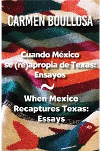 Cuando Mexico Se (Re)Apropia de Texas / When Mexico Recaptures Texas