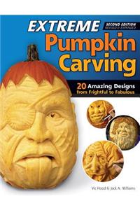 Extreme Pumpkin Carving, Second Edition Revised and Expanded