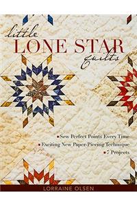 Little Lone Star Quilts: Sew Perfect Points Every Time - Exciting New Paper-Piecing Technique - 7 Projects