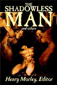 The Shadowless Man and Others by Henry Morley, Fiction, Classics