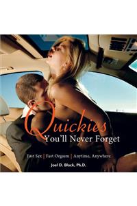 Quickies You'll Never Forget: Fast Sex, Fast Orgasm, Anytime, Anywhere