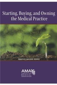 Starting, Buying and Owning a Medical Practice