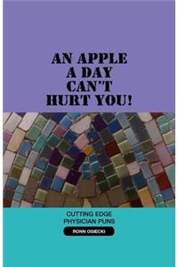 An Apple a Day Can't Hurt You!