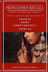 Princesses Recall : Stories of Grit and Sacrifice of Shanta, Ruma, Shrutakeerti and Urmila based on the Indian epic Ramayana