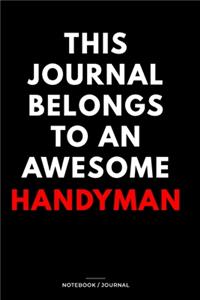 THIS JOURNAL BELONGS TO AN AWESOME Handyman Notebook / Journal 6x9 Ruled Lined 120 Pages