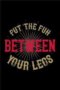 Put The Fun Between Your Legs