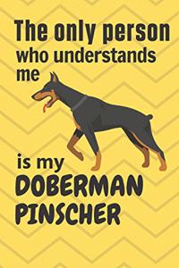 The only person who understands me is my Doberman Pinscher