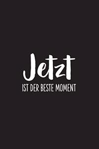 Jetzt ist der beste Moment