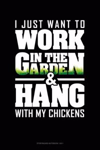 I Just Want To Work In The Garden & Hang With My Chickens