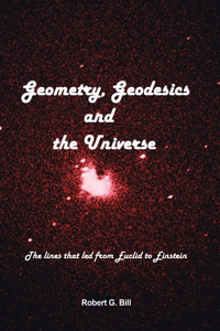 Geometry, Geodesics, and the Universe