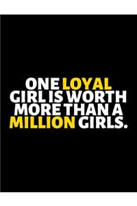 One Loyal Girl Is Worth More Than A Million Girls