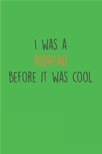 I was a Redhead beofre it was cool